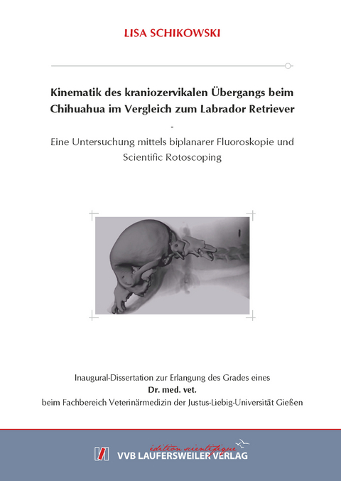 Kinematik des kraniozervikalen Übergangs beim Chihuahua im Vergleich zum Labrador Retriever. - Lisa Schikowski