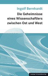 Die Geheimnisse eines Wissenschaftlers zwischen Ost und West - Ingolf Bernhardt