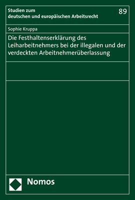 Die Festhaltenserklärung des Leiharbeitnehmers bei der illegalen und der verdeckten Arbeitnehmerüberlassung - Sophie Kruppa