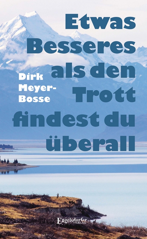 Etwas Besseres als den Trott findest du überall - Dirk Meyer-Bosse