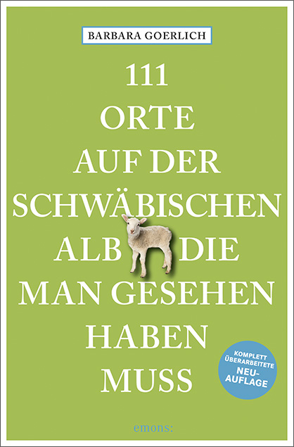 111 Orte auf der schwäbischen Alb, die man gesehen haben muss - Barbara Goerlich