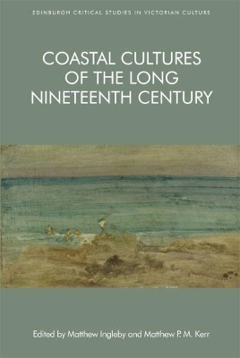 Coastal Cultures of the Long Nineteenth Century - Matthew Ingleby