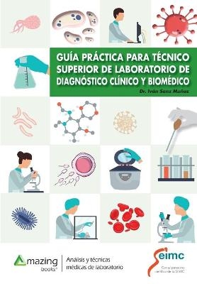 Guía Práctica Para Técnico Superior de Laboratorio de Diagnóstico Clínico Y Biomédico - Iván Sanz Muñoz