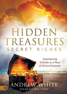 Hidden Treasures, Secret Riches - Andrew White