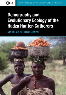 Demography and Evolutionary Ecology of Hadza Hunter-Gatherers - Nicholas Blurton Jones