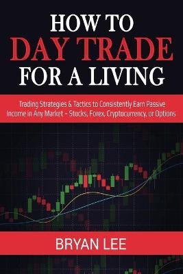 How to Day Trade for a Living - Bryan Lee