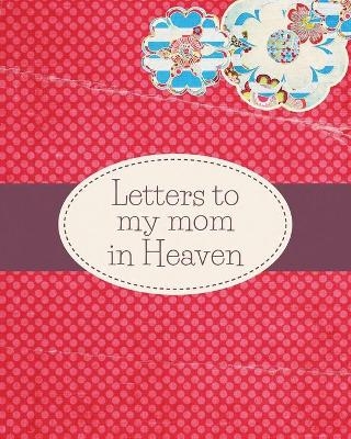 Letters To My Mom In Heaven - Patricia Larson