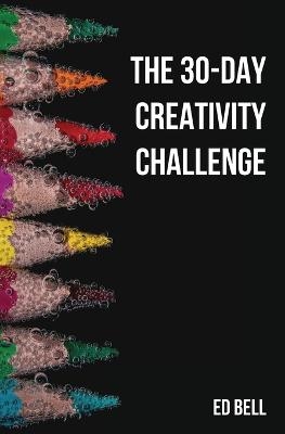 The 30-Day Creativity Challenge - ED BELL