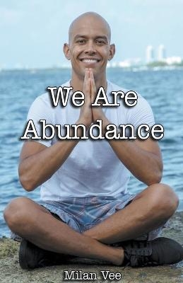 We Are Abundance - Milan Vee