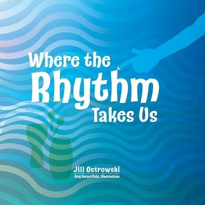 Where the Rhythm Takes Us - Jill Ostrowski