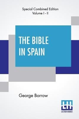 The Bible In Spain (Complete) - George Borrow