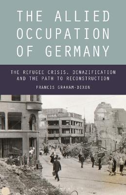 The Allied Occupation of Germany - Francis Graham-Dixon