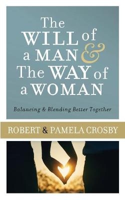 Will of a Man & the Way of a Woman - Robert Crosby, Pamela Crosby