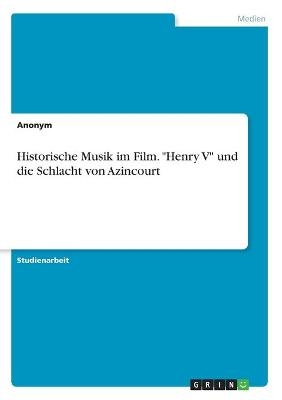 Historische Musik im Film. "Henry V" und die Schlacht von Azincourt -  Anonymous