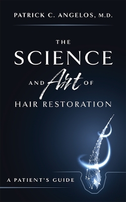 The Science And Art Of Hair Restoration - Patrick C. Angelos