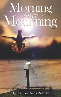 Morning After Mourning - Elgina Bullock-Smith