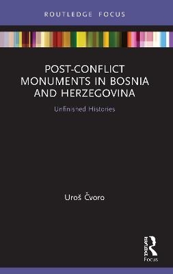 Post-Conflict Monuments in Bosnia and Herzegovina - Uroš Čvoro