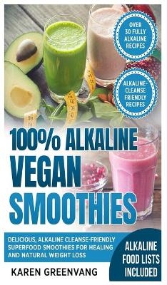 100% Alkaline Vegan Smoothies - Karen Greenvang