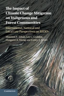 The Impact of Climate Change Mitigation on Indigenous and Forest Communities - Maureen F. Tehan, Lee C. Godden, Margaret A. Young, Kirsty A. Gover