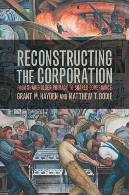 Reconstructing the Corporation - Grant M. Hayden, Matthew T. Bodie