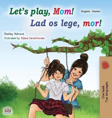 Let's play, Mom! (English Danish Bilingual Children's Book) - Shelley Admont, KidKiddos Books