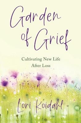 Garden of Grief - Lori Koidahl