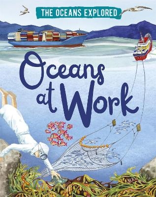 The Oceans Explored: Oceans at Work - Claudia Martin