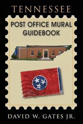 Tennessee Post Office Mural Guidebook - David W Gates  Jr