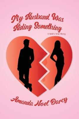 My Husband Was Hiding Something - Amanda Noel Darcy