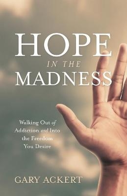 Hope in the Madness - Gary Ackert