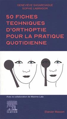 50 fiches techniques d'orthoptie pour la pratique quotidienne - Geneviève Sagarciague, Sophie Labrador