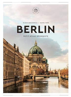 Berlin : petit atlas hédoniste - Elodie Benchereau, Daniel Faro