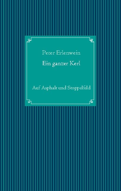 Ein ganzer Kerl - Peter Erlenwein