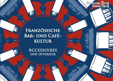 Französische Bar- und Cafékultur - Andreas Berg, Jenny Berg