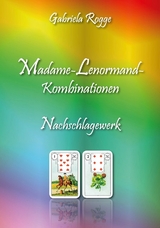 Madame-Lenormand-Kombinationen - Gabriela Rogge