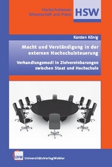 Macht und Verständigung in der externen Hochschulsteuerung. Verhandlungsmodi in Zielvereinbarungen zwischen Staat und Hochschule - Karsten König