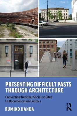 Presenting Difficult Pasts Through Architecture - Rumiko Handa