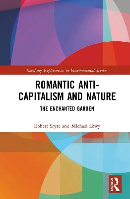 Romantic Anti-capitalism and Nature - Robert Sayre, Michael Löwy