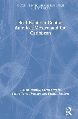 Real Estate in Central America, Mexico and the Caribbean - Claudia Murray, Camilla Ween, Yadira Torres-Romero, Yazmin Ramirez