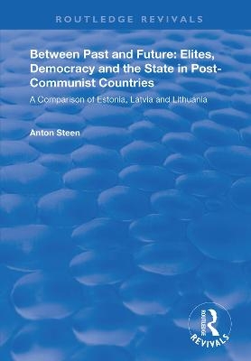 Between Past and Future: Elites, Democracy and the State in Post-Communist Countries - Anton Steen