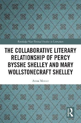 The Collaborative Literary Relationship of Percy Bysshe Shelley and Mary Wollstonecraft Shelley - Anna Mercer