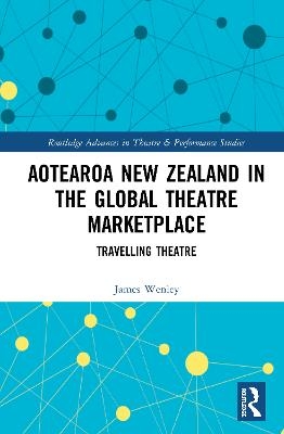 Aotearoa New Zealand in the Global Theatre Marketplace - James Wenley