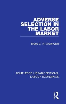 Adverse Selection in the Labor Market - Bruce C. N. Greenwald