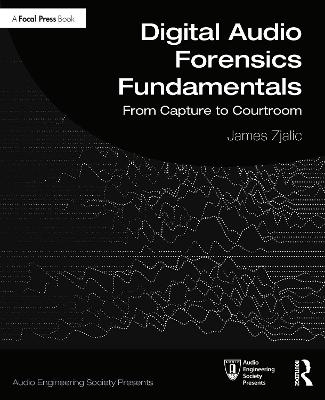 Digital Audio Forensics Fundamentals - James Zjalic