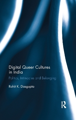 Digital Queer Cultures in India - Rohit K. Dasgupta