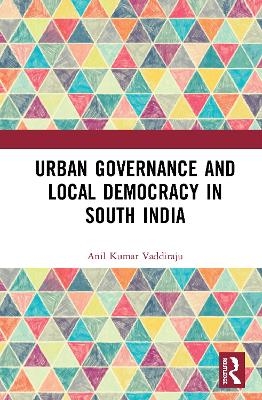 Urban Governance and Local Democracy in South India - Anil Kumar Vaddiraju