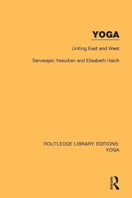 Yoga: Uniting East and West - Selvarajan Yesudian, Elisabeth Haich