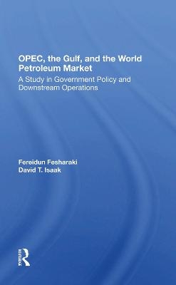 Opec, The Gulf, And The World Petroleum Market - Fereidun Fesharaki, David Isaak