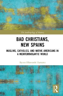 Bad Christians, New Spains - Byron Hamann