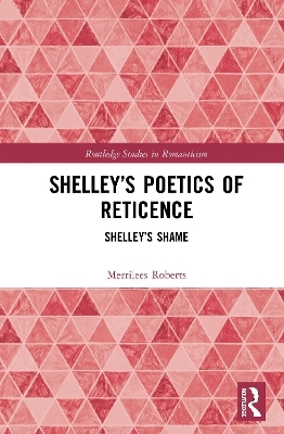 Shelley’s Poetics of Reticence - Merrilees Roberts